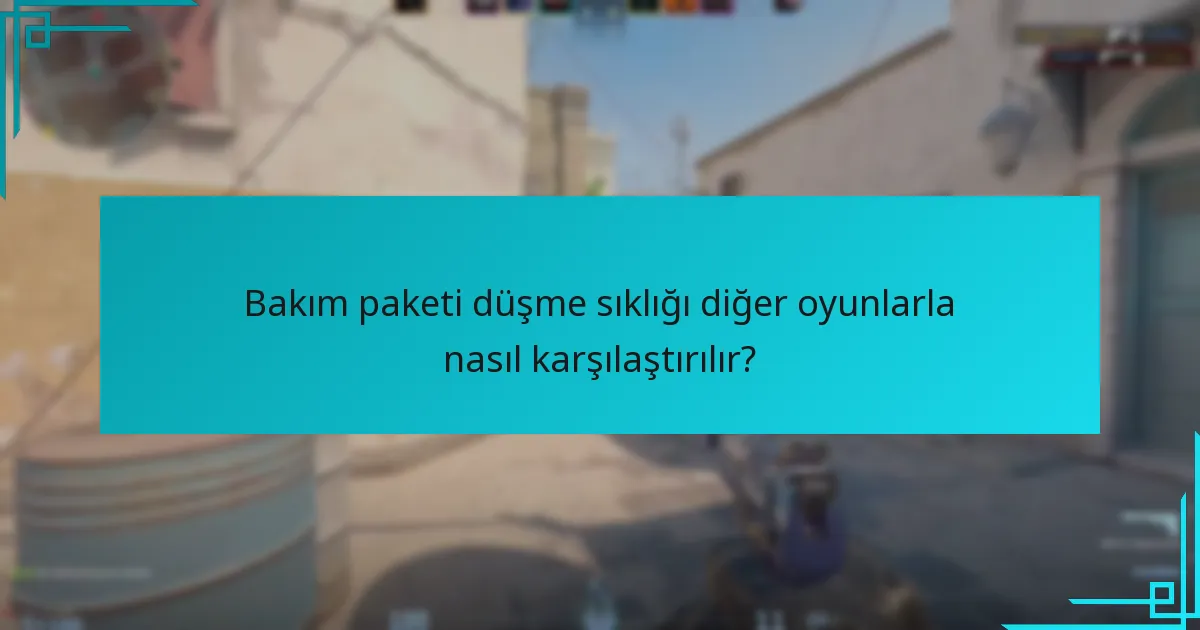 Bakım paketi düşme sıklığı diğer oyunlarla nasıl karşılaştırılır?