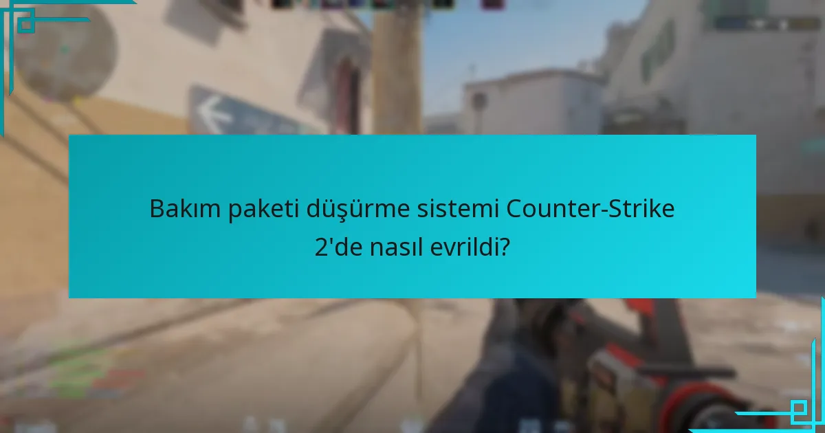 Bakım paketi düşürme sistemi Counter-Strike 2’de nasıl evrildi?