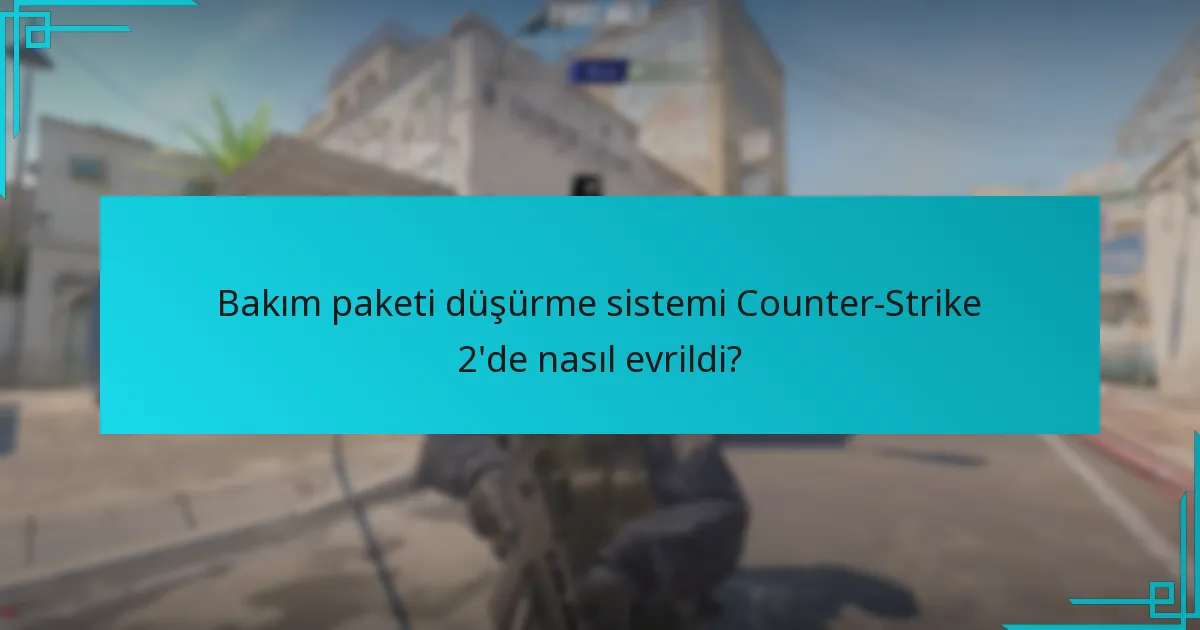 Bakım paketi düşürme sistemi Counter-Strike 2’de nasıl evrildi?