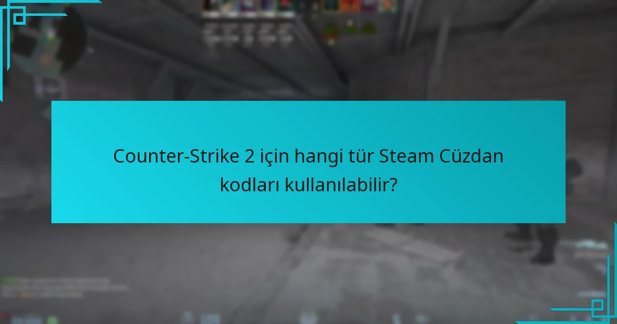 Steam Cüzdan kodu kullanma sürecinde karşılaşılan yaygın sorunlar nelerdir?