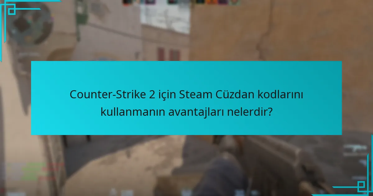 Counter-Strike 2 için Steam Cüzdan kodlarını nasıl kullanabilirim?