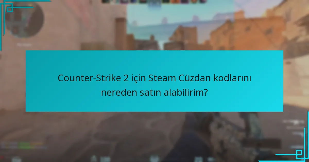 Counter-Strike 2 için Steam Cüzdan kodlarını nereden satın alabilirim?
