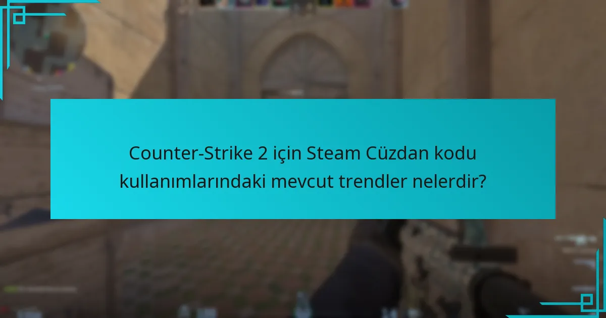 Counter-Strike 2’de Steam Cüzdan kodlarını kullanma süreci nedir?