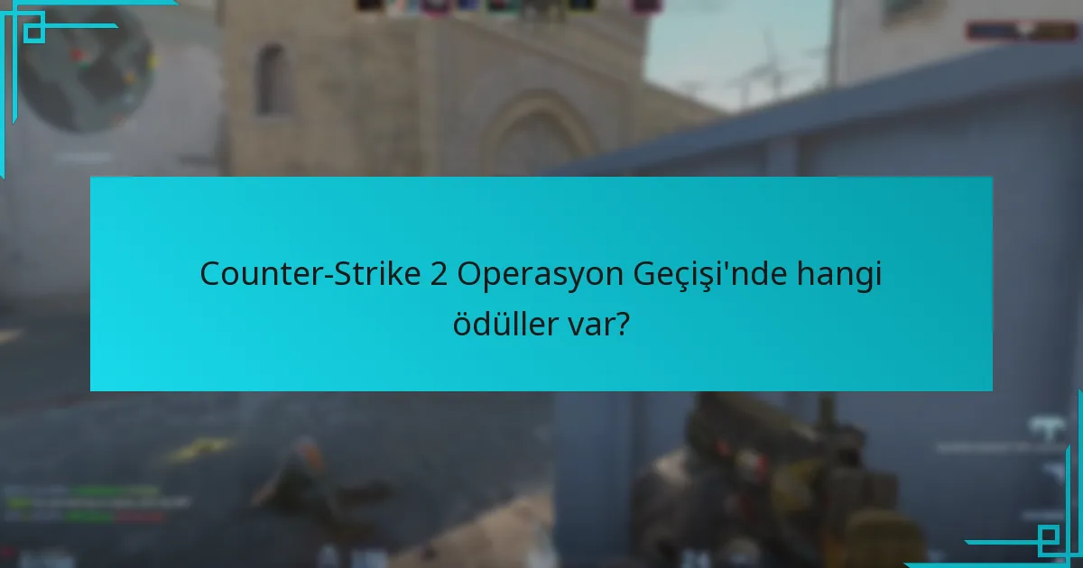 Oyuncular Operasyon Geçişi’nden nasıl ödül kazanabilir?
