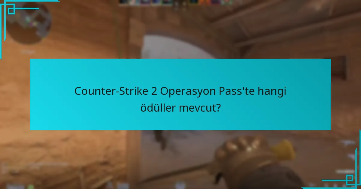 Oyuncular Counter-Strike 2’de ödülleri nerede bulabilir?