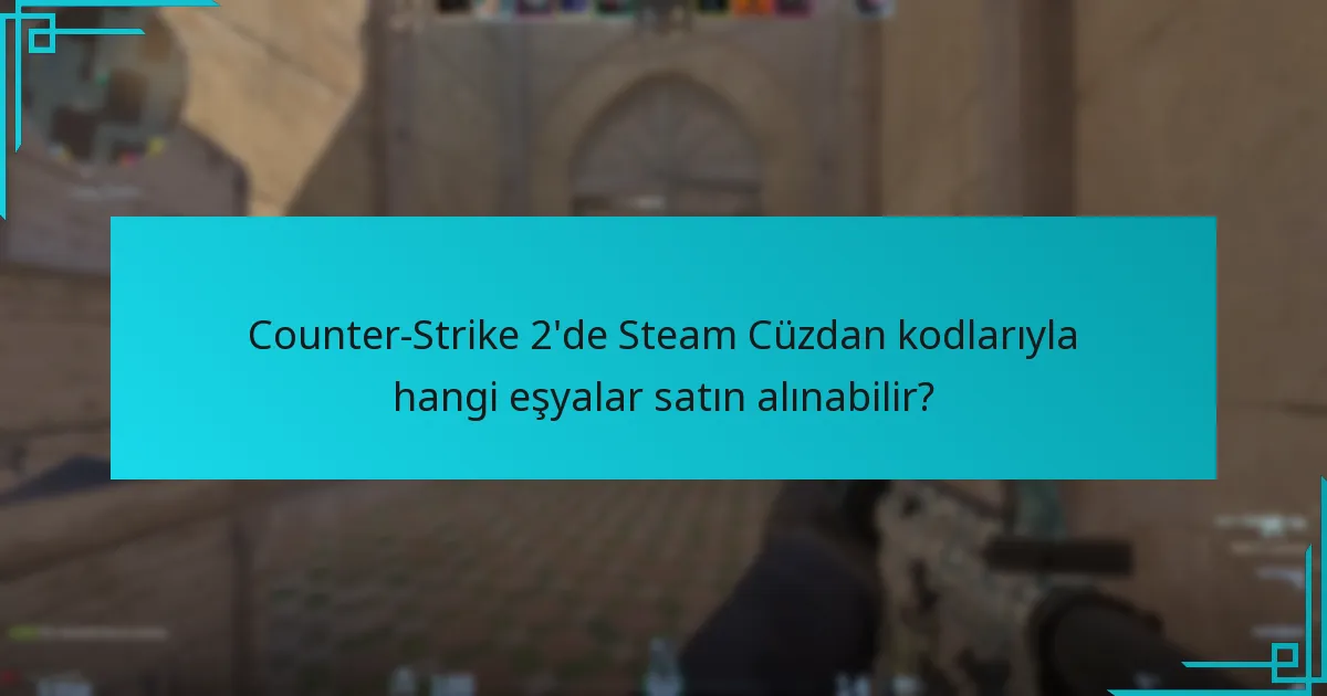 Counter-Strike 2 için Steam Cüzdan kodlarını kullanmanın avantajları nelerdir?