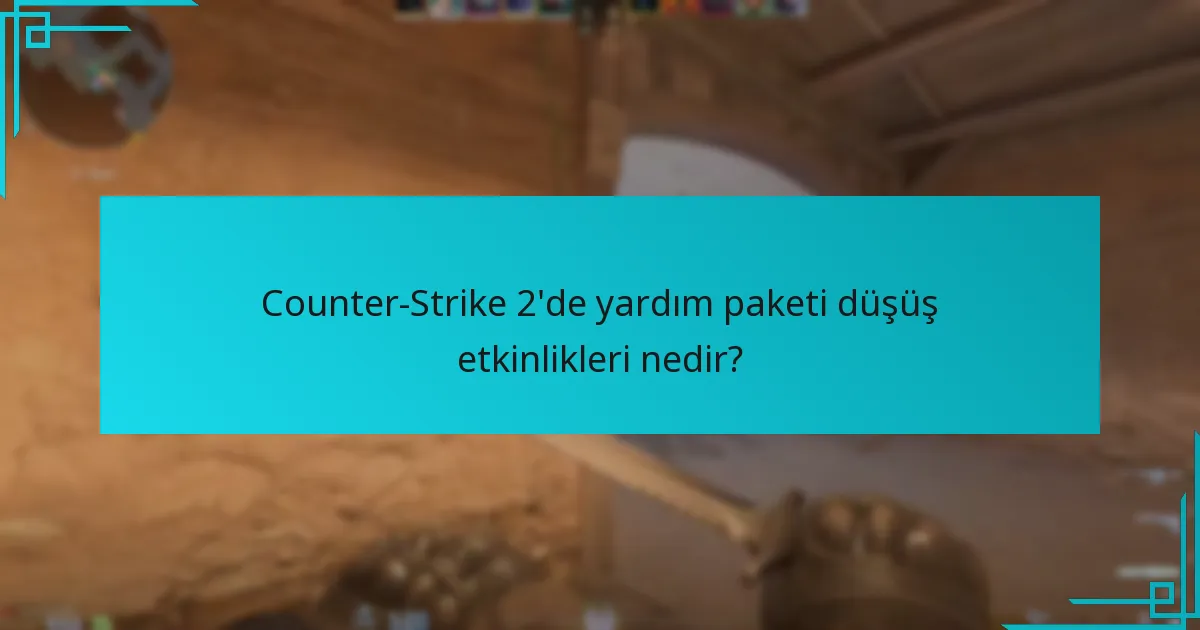 Yardım paketi düşüş etkinlikleri ne zaman gerçekleşir?