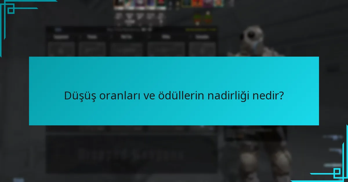 Düşüş oranları ve ödüllerin nadirliği nedir?