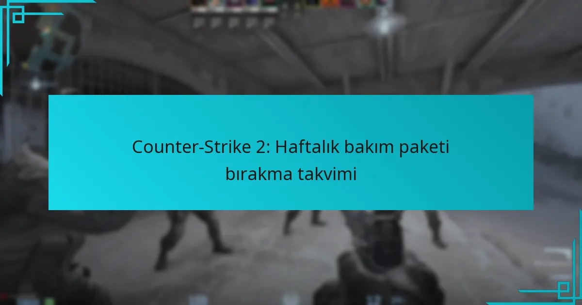 Counter-Strike 2: Haftalık bakım paketi bırakma takvimi