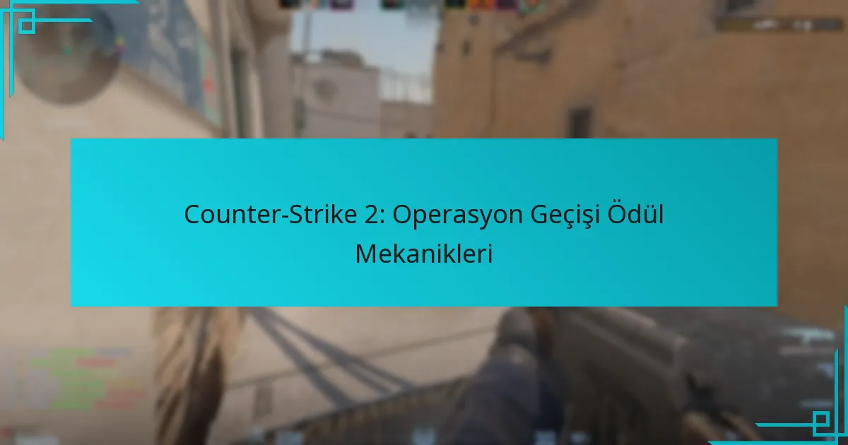 Counter-Strike 2: Operasyon Geçişi Ödül Mekanikleri