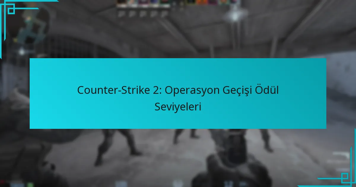 Counter-Strike 2: Operasyon Geçişi Ödül Seviyeleri