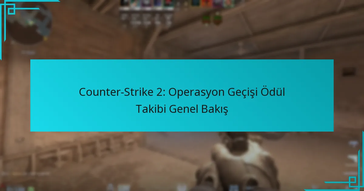 Counter-Strike 2: Operasyon Geçişi Ödül Takibi Genel Bakış