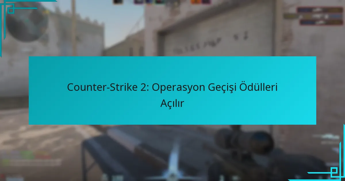 Counter-Strike 2: Operasyon Geçişi Ödülleri Açılır