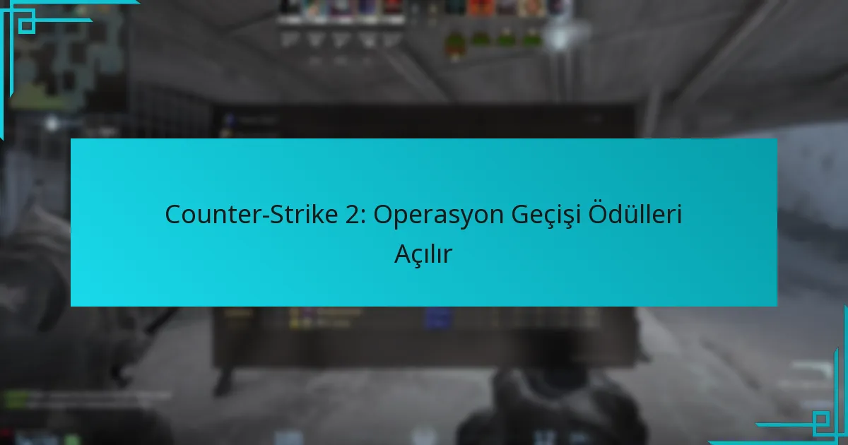 Counter-Strike 2: Operasyon Geçişi Ödülleri Açılır