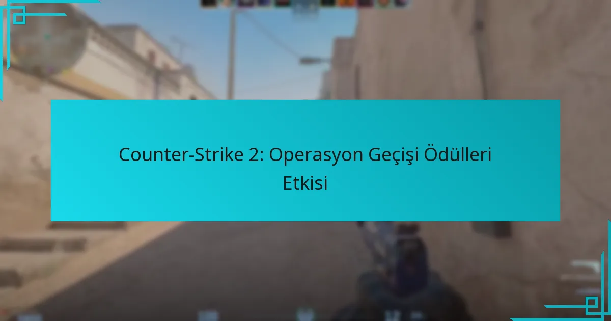 Counter-Strike 2: Operasyon Geçişi Ödülleri Etkisi