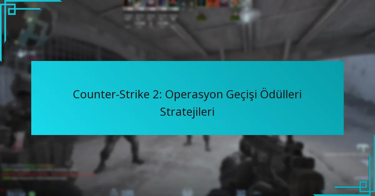 Counter-Strike 2: Operasyon Geçişi Ödülleri Stratejileri