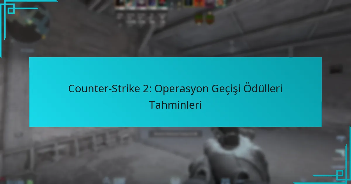 Counter-Strike 2: Operasyon Geçişi Ödülleri Tahminleri