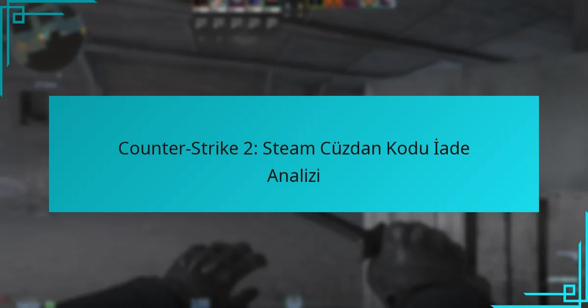 Counter-Strike 2: Steam Cüzdan Kodu İade Analizi