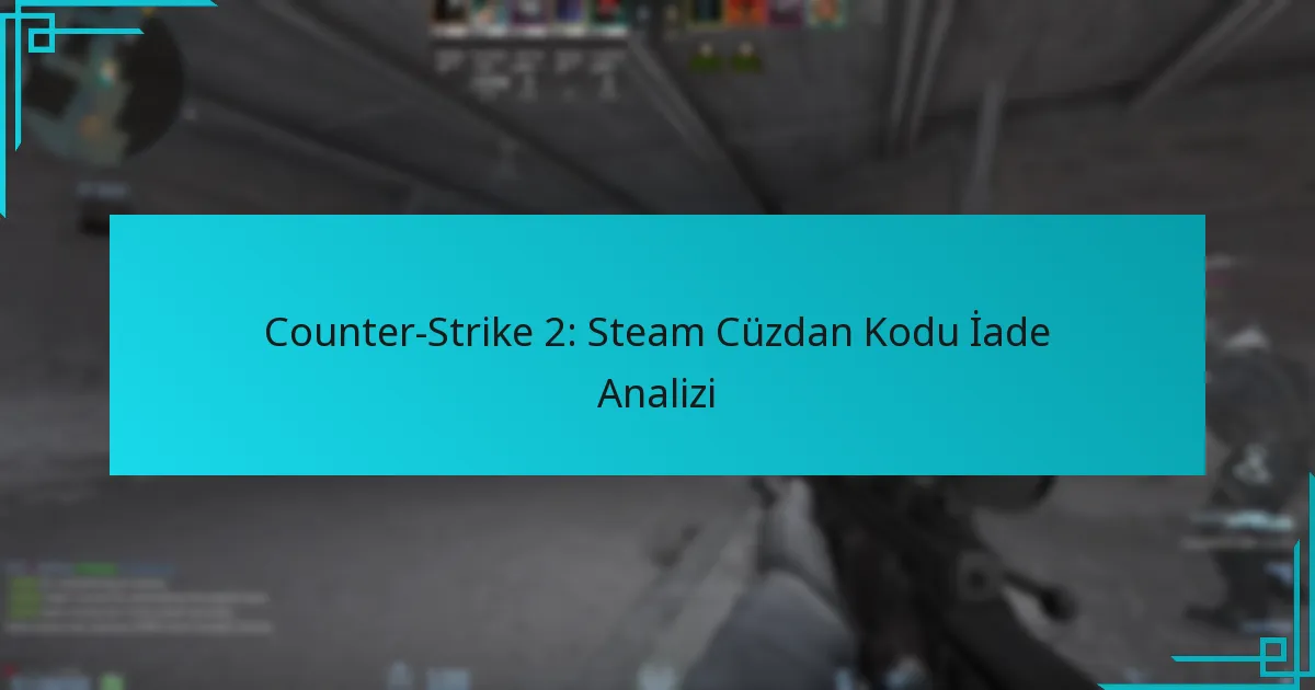 Counter-Strike 2: Steam Cüzdan Kodu İade Analizi