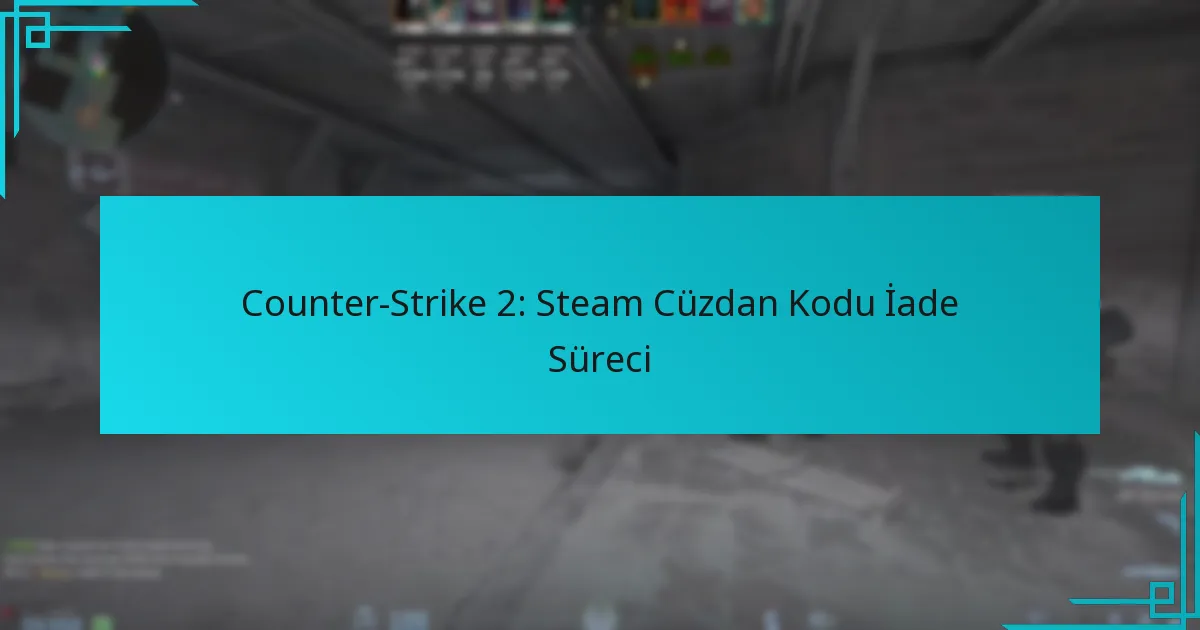 Counter-Strike 2: Steam Cüzdan Kodu İade Süreci