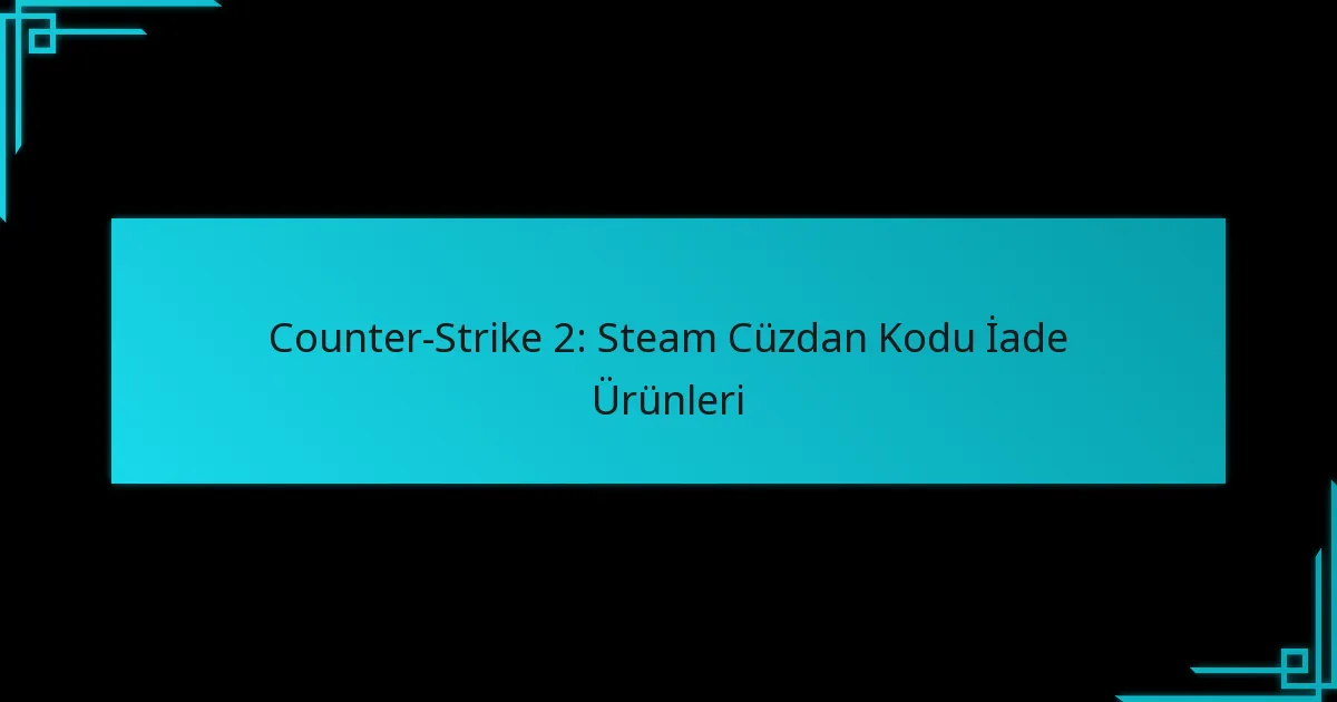 Counter-Strike 2: Steam Cüzdan Kodu İade Ürünleri