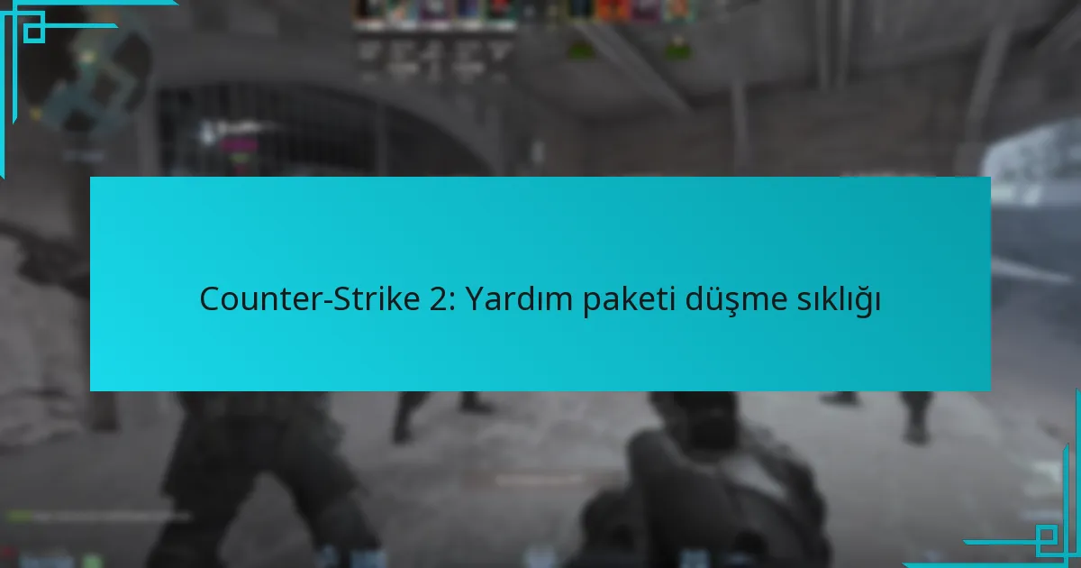 Counter-Strike 2: Yardım paketi düşme sıklığı