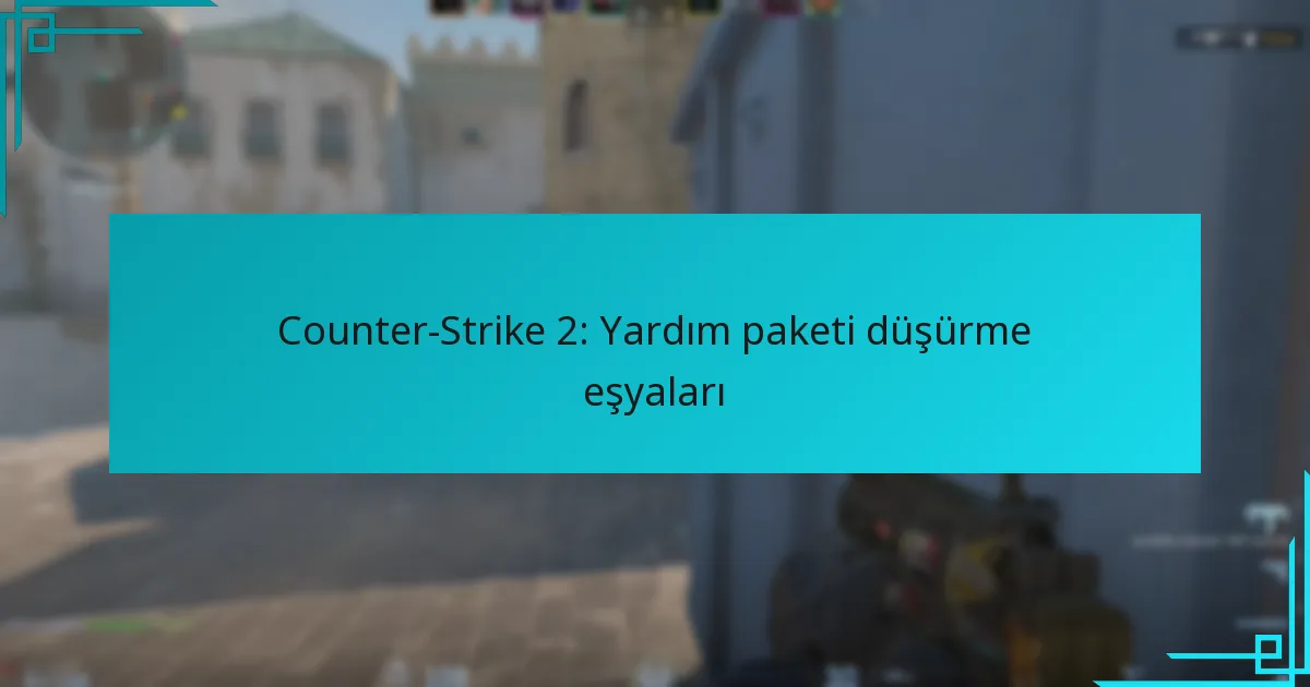 Counter-Strike 2: Yardım paketi düşürme eşyaları