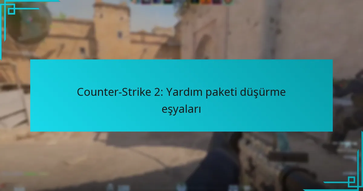 Counter-Strike 2: Yardım paketi düşürme eşyaları