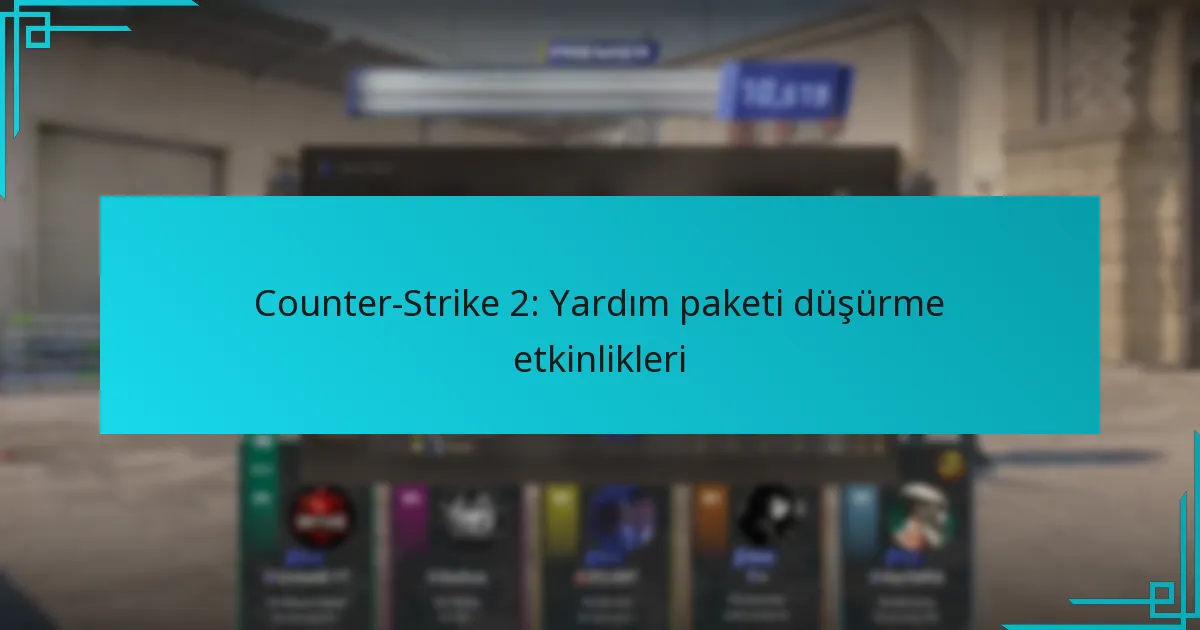 Counter-Strike 2: Yardım paketi düşürme etkinlikleri
