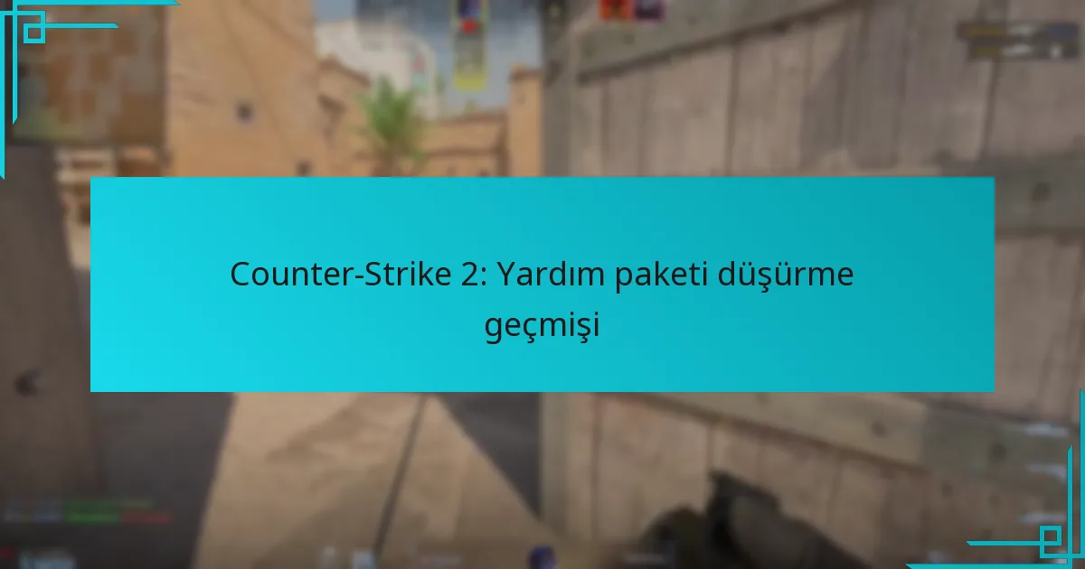 Counter-Strike 2: Yardım paketi düşürme geçmişi