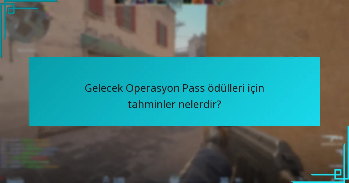Gelecek Operasyon Pass ödülleri için tahminler nelerdir?
