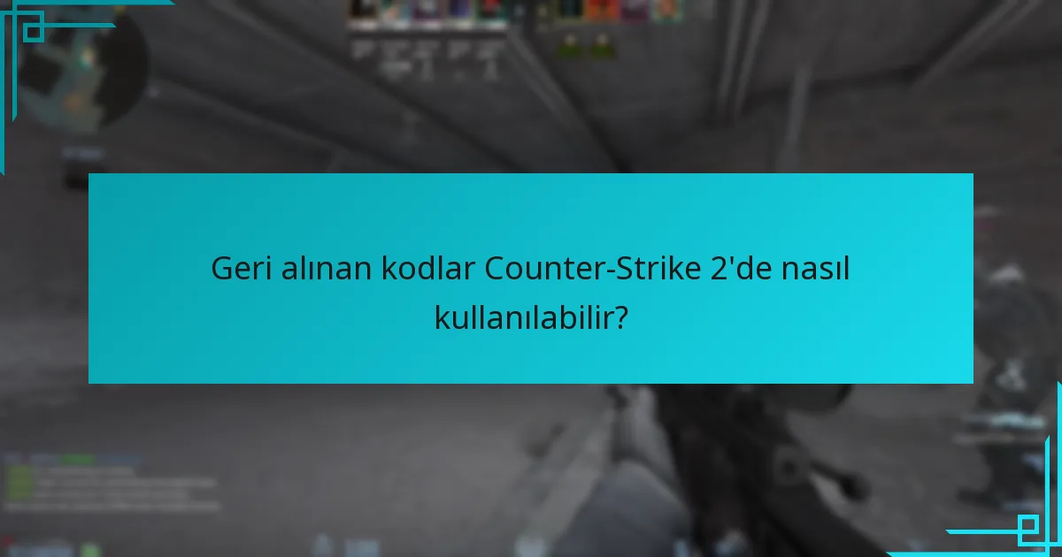 Geri alınan kodlar Counter-Strike 2’de nasıl kullanılabilir?