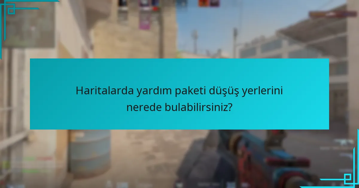 Haritalarda yardım paketi düşüş yerlerini nerede bulabilirsiniz?