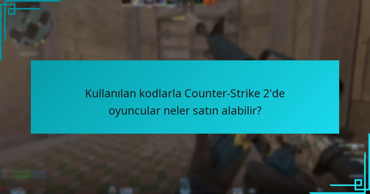 Kullanılan kodlarla Counter-Strike 2’de oyuncular neler satın alabilir?