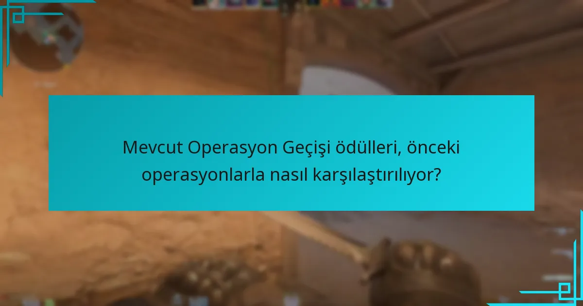 Mevcut Operasyon Geçişi ödülleri, önceki operasyonlarla nasıl karşılaştırılıyor?