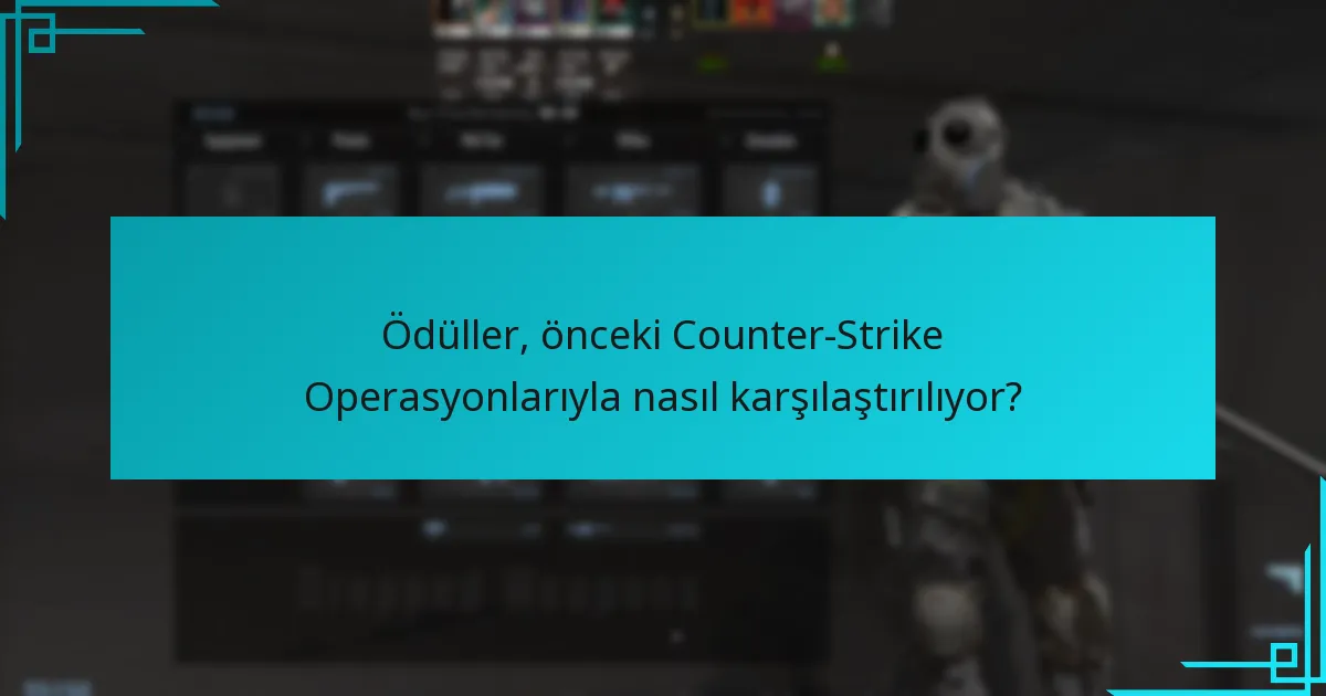 Ödüller, önceki Counter-Strike Operasyonlarıyla nasıl karşılaştırılıyor?