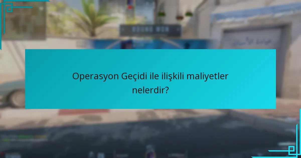 Operasyon Geçidi ile ilişkili maliyetler nelerdir?