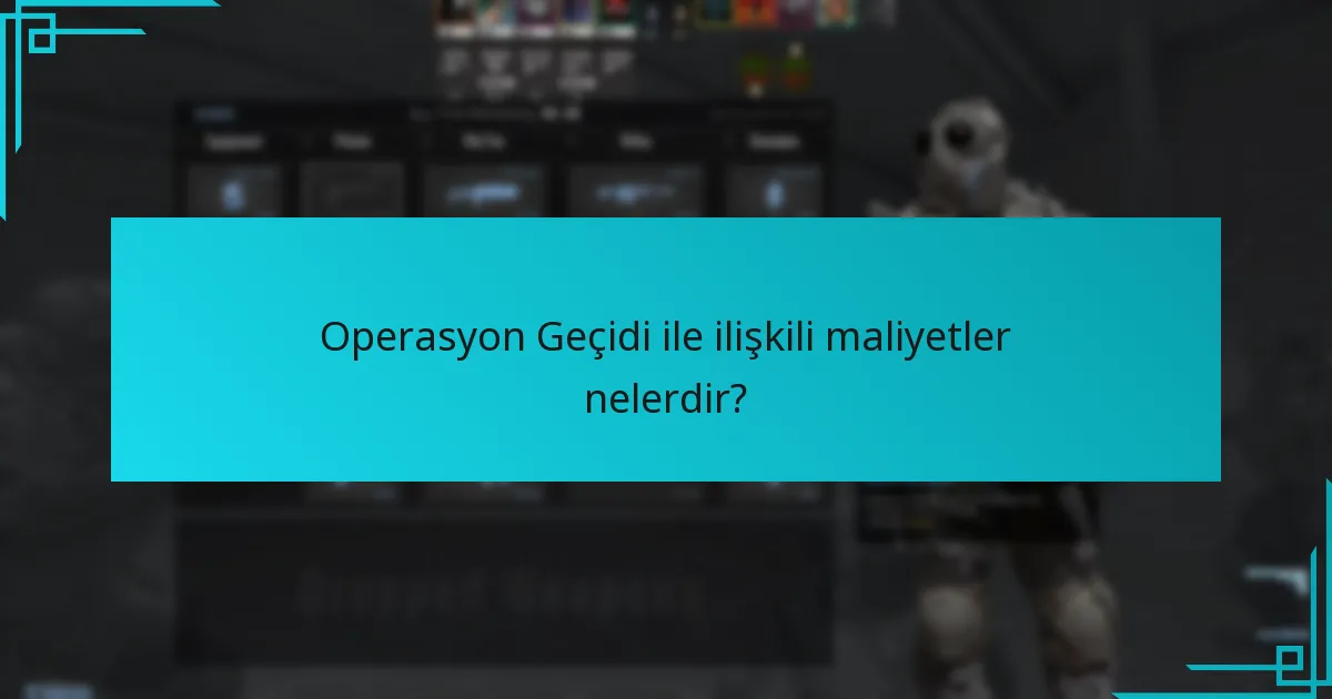 Operasyon Geçidi ile ilişkili maliyetler nelerdir?