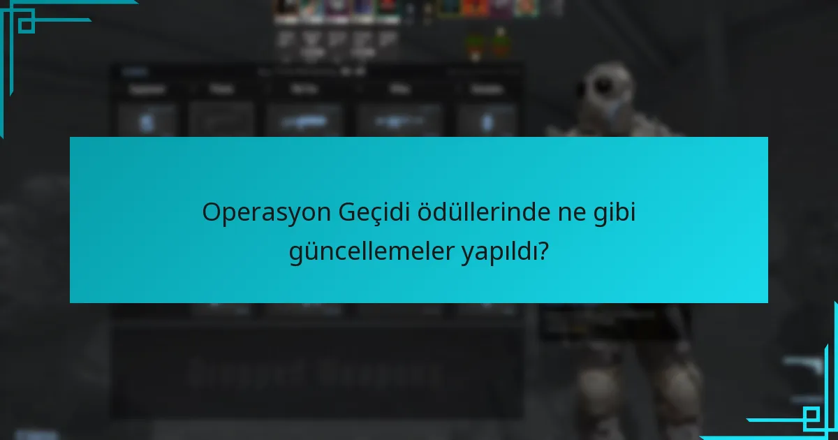 Operasyon Geçidi ödüllerinde ne gibi güncellemeler yapıldı?