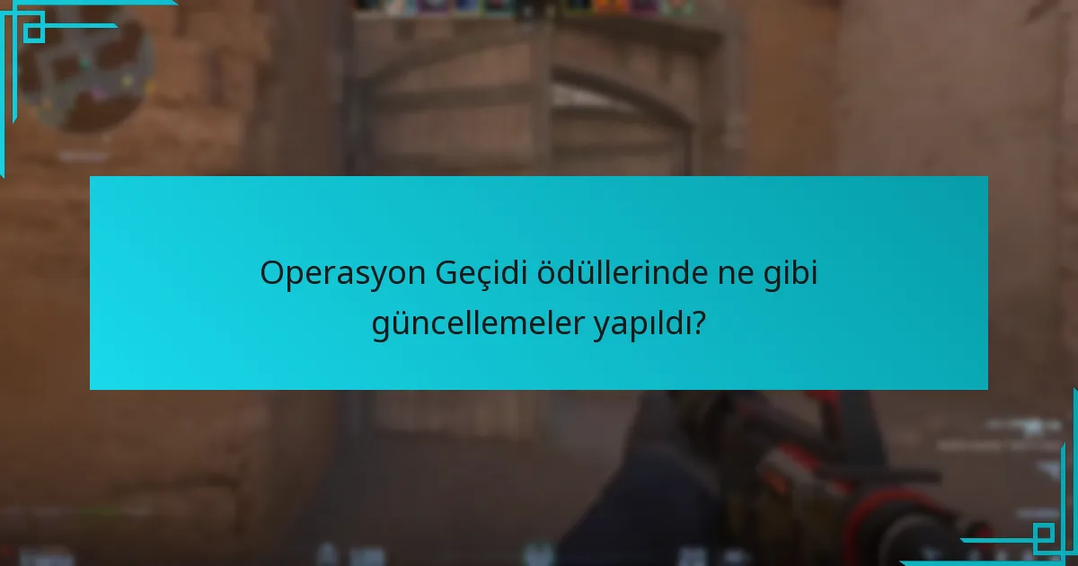 Operasyon Geçidi ödüllerinde ne gibi güncellemeler yapıldı?