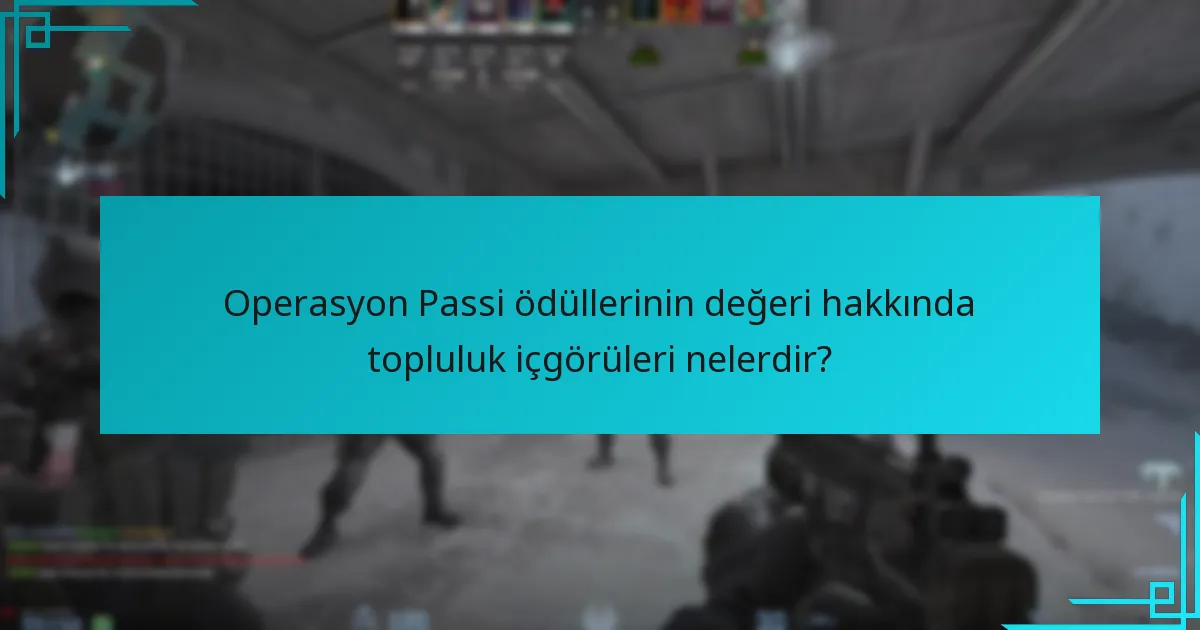Operasyon Passi ödüllerinin değeri hakkında topluluk içgörüleri nelerdir?