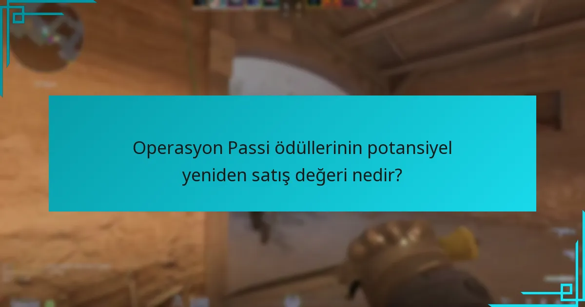 Operasyon Passi ödüllerinin potansiyel yeniden satış değeri nedir?