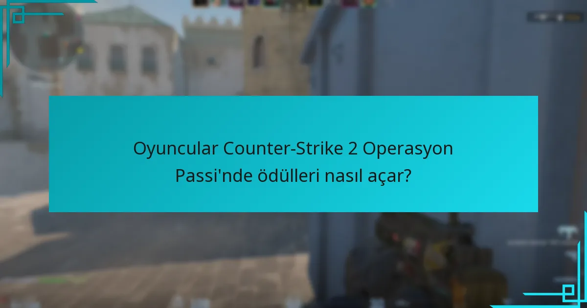 Oyuncular Counter-Strike 2 Operasyon Passi’nde ödülleri nasıl açar?