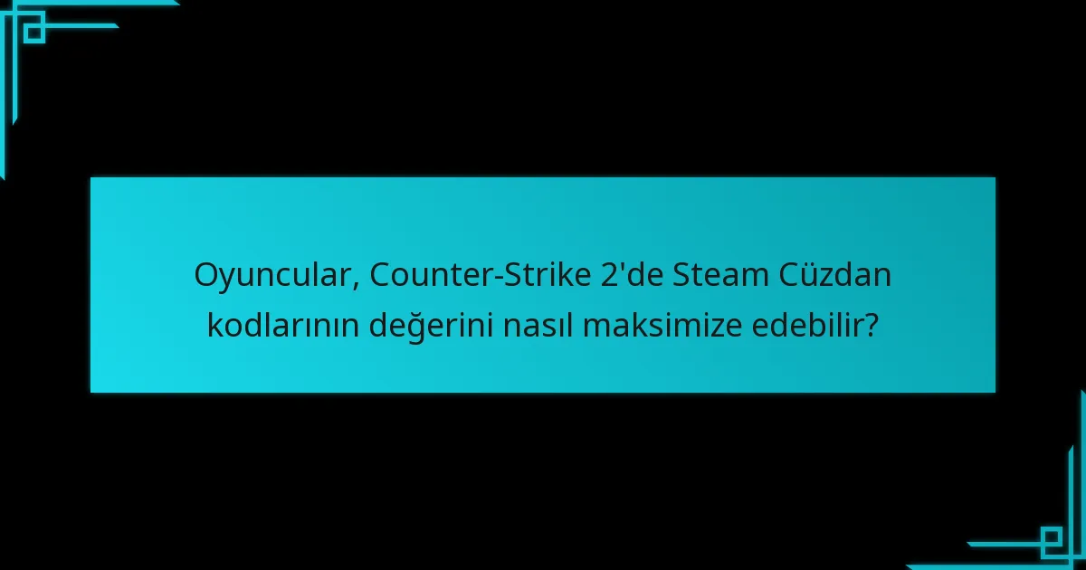 Oyuncular, Counter-Strike 2 için Steam Cüzdan kodlarını nereden satın alabilir?
