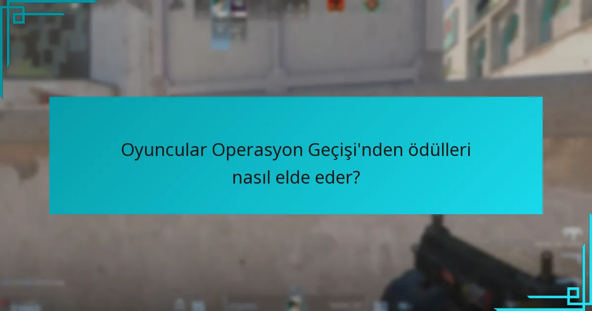 Oyuncular Operasyon Geçişi’nden ödülleri nasıl elde eder?