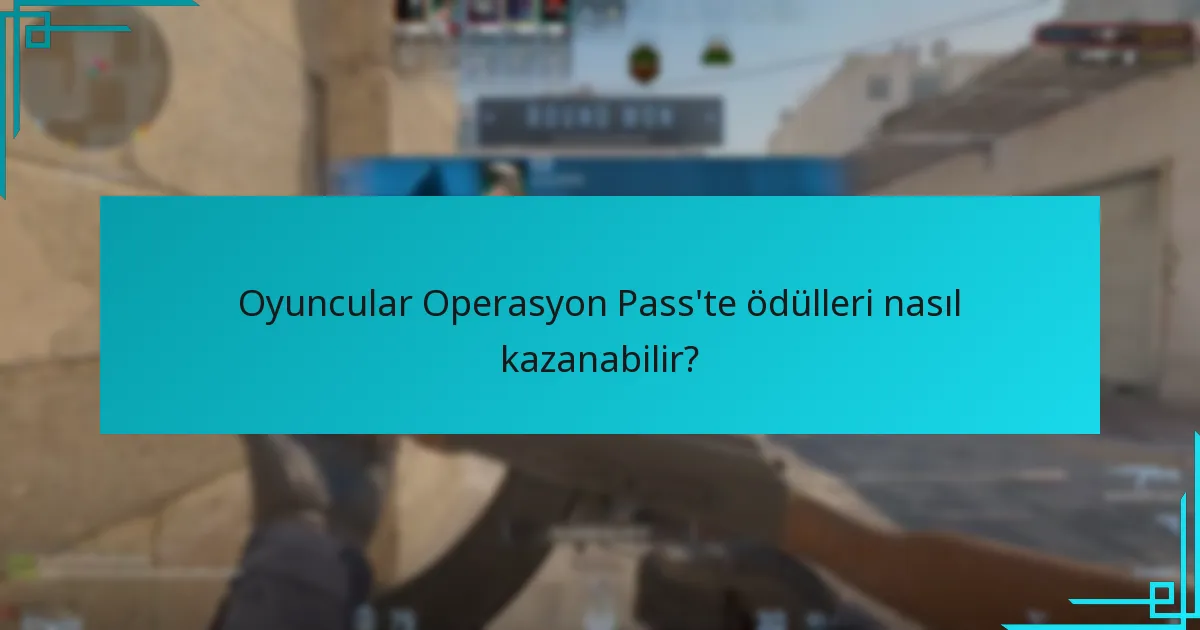 Oyuncular Operasyon Pass’te ödülleri nasıl kazanabilir?