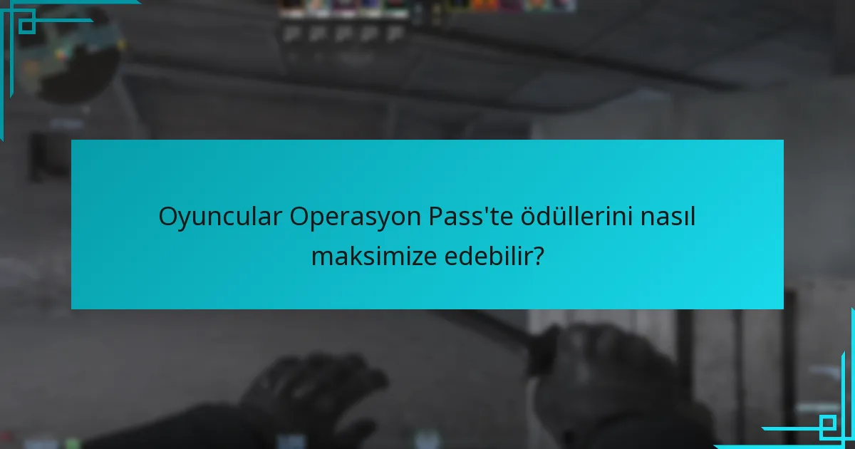 Oyuncular Operasyon Pass’te ödüllerini nasıl maksimize edebilir?