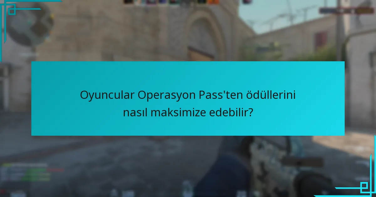 Oyuncular Operasyon Pass’ten ödüllerini nasıl maksimize edebilir?
