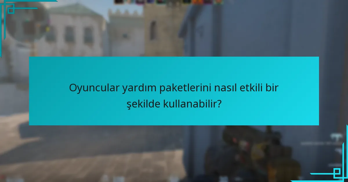 Oyuncular yardım paketlerini nasıl etkili bir şekilde kullanabilir?