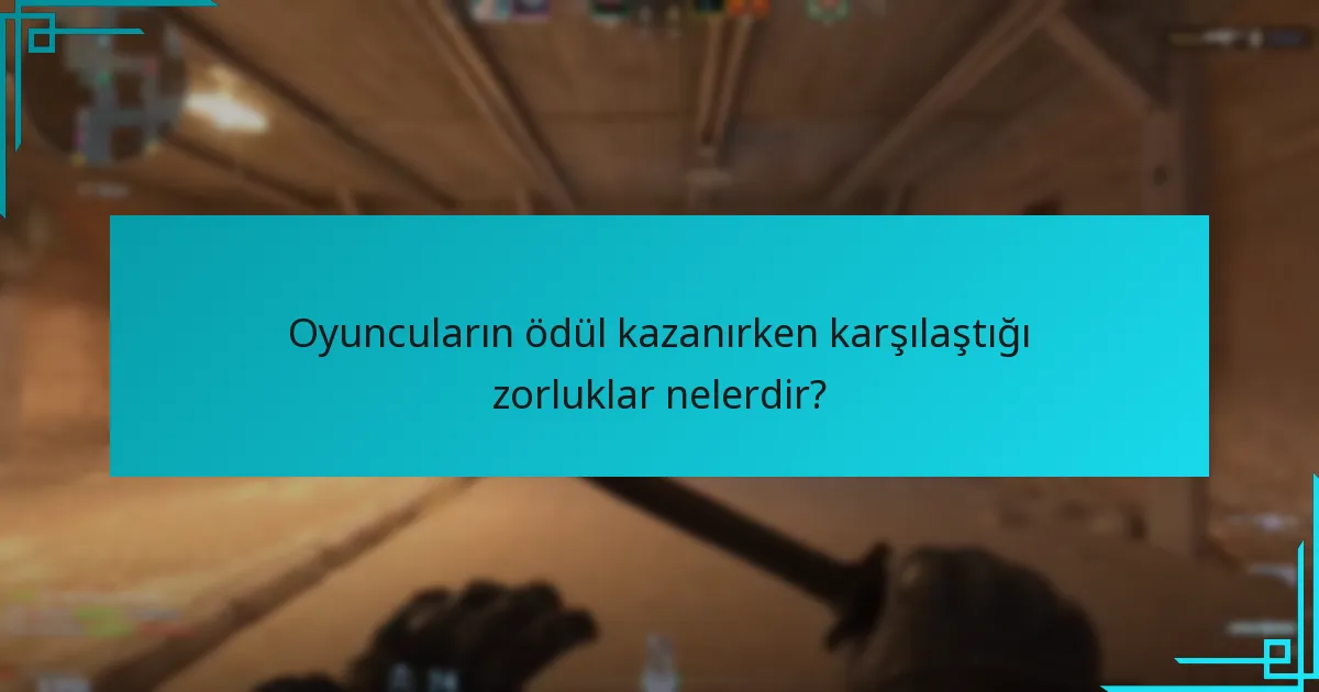 Oyuncuların ödül kazanırken karşılaştığı zorluklar nelerdir?